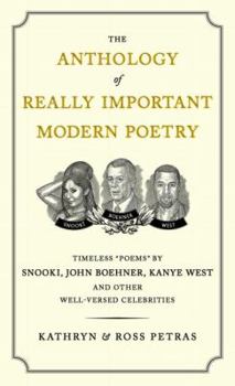 Paperback The Anthology of Really Important Modern Poetry: Timeless Poems by Snooki, John Boehner, Kanye West, and Other Well-Versed Celebrities Book