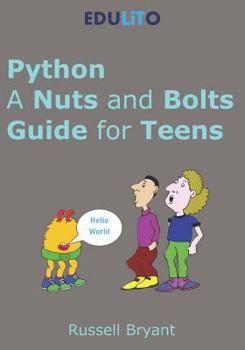 Paperback Python - A Nuts and Bolts Guide for Teens: A guided tour of programming basics through to game making using Python. Book