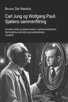 Carl Jung og Wolfgang Pauli. Sjælens sammenfiltring.: Hvordan sindet og atomet mødes i synkronicitetsteorien. Det kollektive ubevidste og ... Bruno Del Medico på dansk.) (Danish Edition)