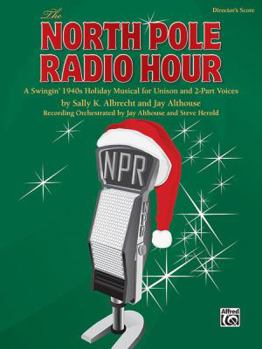 Paperback The North Pole Radio Hour: A Swingin' 1940s Holiday Musical for Unison and 2-part Voices Book