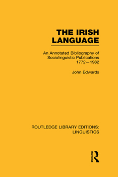 The Irish Language: An Annotated Bibliography of Sociolinguistic Publications, 1772-1982 (Garland reference library of the humanities) - Book  of the Routledge Library Editions: Linguistics