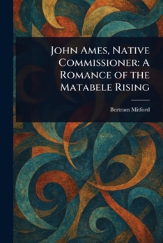 John Ames, Native Commissioner: A Romance of the Matabele Rising