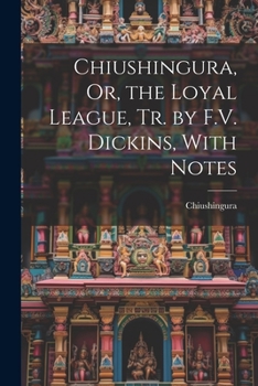 Paperback Chiushingura, Or, the Loyal League, Tr. by F.V. Dickins, With Notes Book