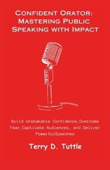 Paperback Confident Orator: Mastering Public Speaking with Impact: Build Unshakable Confidence, Overcome Fear, Captivate Audiences, and Deliver Po [Large Print] Book
