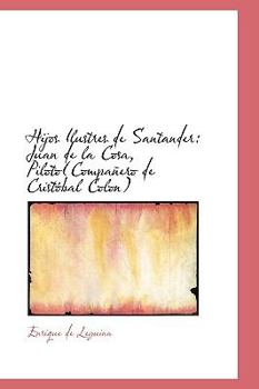 Paperback Hijos Ilustres de Santander: Juan de La Cosa, Pilotocompanero de Cristobal Colon Book