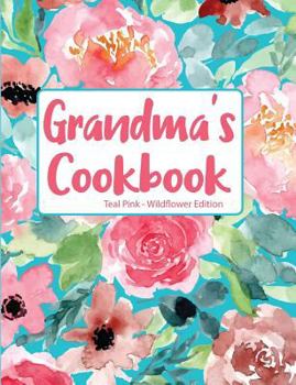 Grandma's Cookbook Teal Pink Wildflower Edition