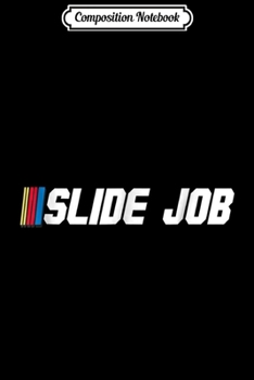 Composition Notebook: Funny Slide Job Catch Phrase Stock Car Racing  Journal/Notebook Blank Lined Ruled 6x9 100 Pages