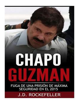 Paperback Chapo Guzman: La Fuga de Una Prision de Maxima Seguridad en el 2015 Book
