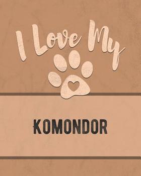 I Love My Komondor: For the Pet You Love, Track Vet, Health, Medical, Vaccinations and More in this Book