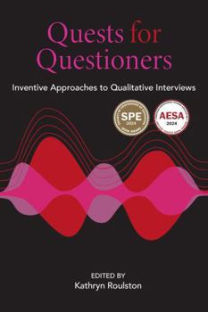 Paperback Quests for Questioners: Inventive Approaches to Qualitative Interviews Book