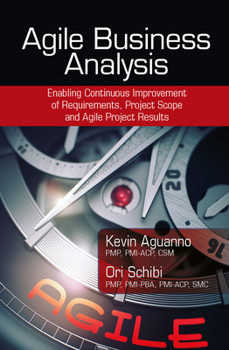 Hardcover Agile Business Analysis: Enabling Continuous Improvement of Requirements, Project Scope, and Agile Project Results Book