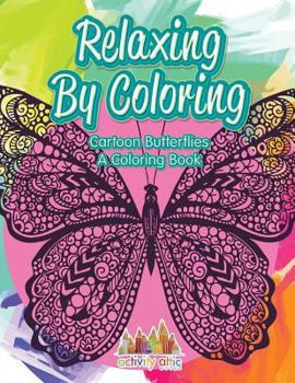 Paperback Relaxing By Coloring: Cartoon Butterflies, a Coloring Book