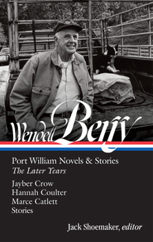 Wendell Berry: Port William Novels & Stories: The Later Years (LOA #406)