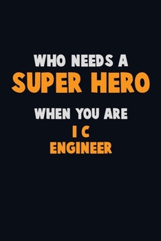 Paperback Who Need A SUPER HERO, When You Are I&C Engineer: 6X9 Career Pride 120 pages Writing Notebooks Book