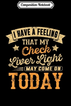 Composition Notebook: Funny Beer Drinking s Quotes Felling Check Liver Light Journal/Notebook Blank Lined Ruled 6x9 100 Pages