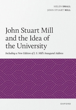 John Stuart Mill and the Idea of the University: Including a New Edition of J.S. Mill's Inaugural Address