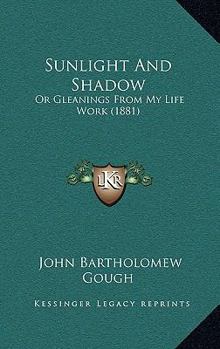Paperback Sunlight And Shadow: Or Gleanings From My Life Work (1881) Book