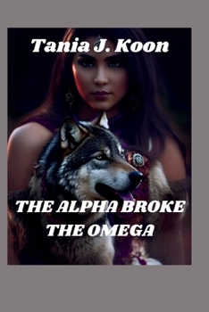 Paperback The Alpha Broke the Omega: Rejected Fated Mate Paranormal Werewolf Romance Book