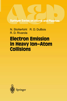 Electron Emission in Heavy Ion-Atom Collisions - Book #20 of the Springer Series on Atomic, Optical, and Plasma Physics