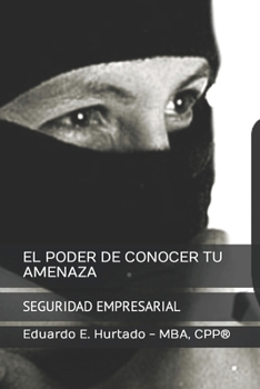 Paperback El Poder de Conocer Tu Amenaza: Seguridad Empresarial En México [Spanish] Book