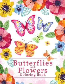 Paperback Butterflies And Flowers Coloring Book: An Easy Adult Coloring Book Featuring Creative Haven Unique Butterfly Flowers and Nature for Relieving Stress a Book