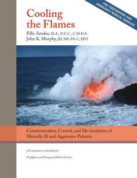 Paperback Cooling the Flames: De-escalation of Mentally Ill & Aggressive Patients: A Comprehensive Guidebookfor Firefighters and EMS Book