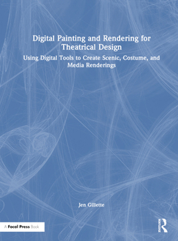 Hardcover Digital Painting and Rendering for Theatrical Design: Using Digital Tools to Create Scenic, Costume, and Media Renderings Book