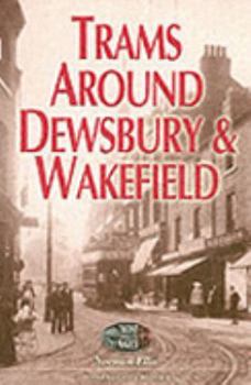 Paperback Trams Around Dewsbury and Wakefield (Transport Through the Ages) (Transport Through the Ages S.) Book