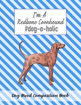 I'm A Redbone Coonhound #dog-o-holic: Dog Breed Composition Book