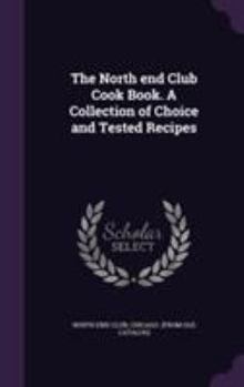 Hardcover The North end Club Cook Book. A Collection of Choice and Tested Recipes Book