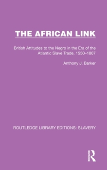 Hardcover The African Link: The African Link: British Attitudes in the Era of the Atlantic Slave Trade, 1550-1807 Book