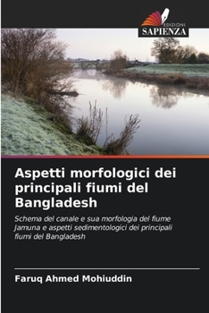 Aspetti morfologici dei principali fiumi del Bangladesh: Schema del canale e sua morfologia del fiume Jamuna e aspetti sedimentologici dei principali fiumi del Bangladesh