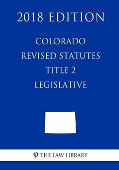 Paperback Colorado Revised Statutes - Title 2 - Legislative (2018 Edition) Book