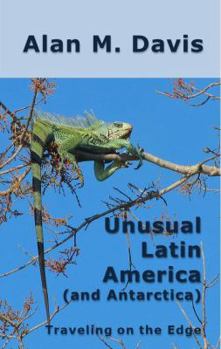 Paperback Unusual Latin America (and Antarctica): Traveling on the Edge Book