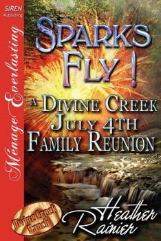 Sparks Fly! a Divine Creek July 4th Family Reunion - Book #11 of the Divine Creek Ranch