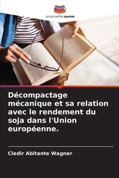 Paperback Décompactage mécanique et sa relation avec le rendement du soja dans l'Union européenne. [French] Book