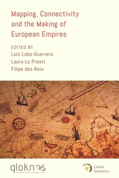 Mapping, Connectivity, and the Making of European Empires (Global Epistemics)