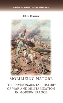 Paperback Mobilizing Nature: The Environmental History of War and Militarization in Modern France Book