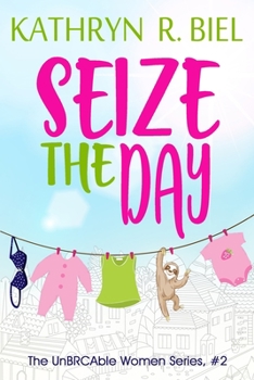 Seize the Day - Book #2 of the UnBRCAble Women Series
