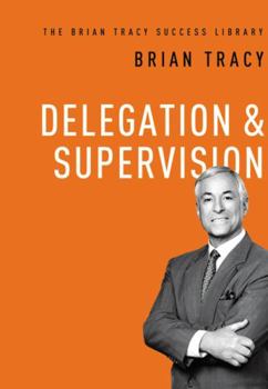 Hardcover Delegation and Supervision (the Brian Tracy Success Library) Book