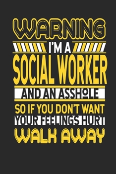 Paperback Warning I'm A Social Worker And An Asshole So If You Don't Want Your Feelings Hurt Walk Away: Social Worker Notebook - Social Worker Journal - Handlet Book