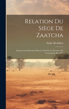 Hardcover Relation Du Siège De Zaatcha: Insurrection Survenue Dans Le Sud De La Province De Constantine En 1849 [French] Book
