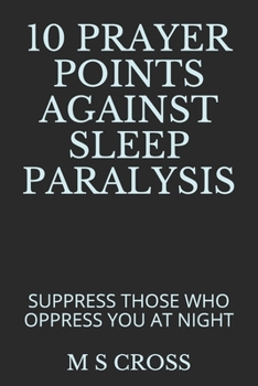 Paperback 10 Prayer Points Against Sleep Paralysis: Suppress Those Who Oppress You at Night Book