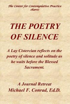 Paperback The Poetry of Silence: A Lay Cistercian reflects on silence and solitude as he waits before the Blessed Sacrament Book