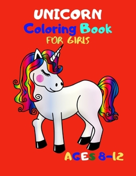 Paperback Unicorn Coloring Book for Girls Ages 8-12: An Amazing Collection of 51 Unicorn Illustrations Book