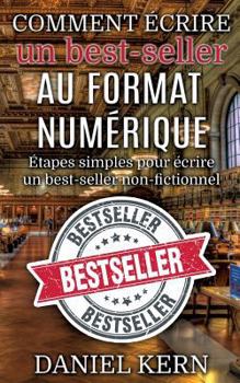 Paperback Comment écrire un best-seller au format numérique: Étapes simples pour écrire un best-seller non-fictionnel [French] Book