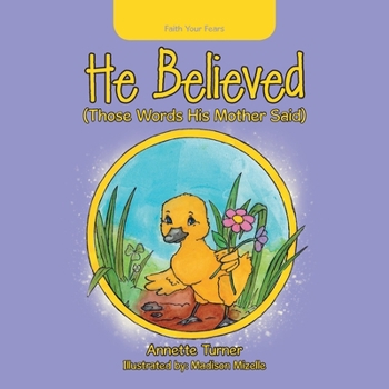 Paperback He Believed: (Those Words His Mother Said) Book
