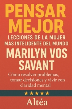 Paperback Pensar Mejor: Lecciones de la Mujer Más Inteligente del Mundo, Marilyn vos Savant: Cómo resolver problemas, tomar decisiones y vivir con claridad ment [Spanish] Book