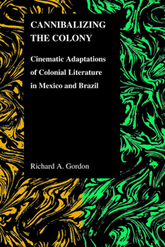Paperback Cannibalizing The Colony: Cinematic Adaptations Of Colonial Literature In Mexico And Brazil Book