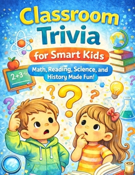 Paperback Classroom Trivia for Smart Kids: Math, reading, science, and history made fun. Book